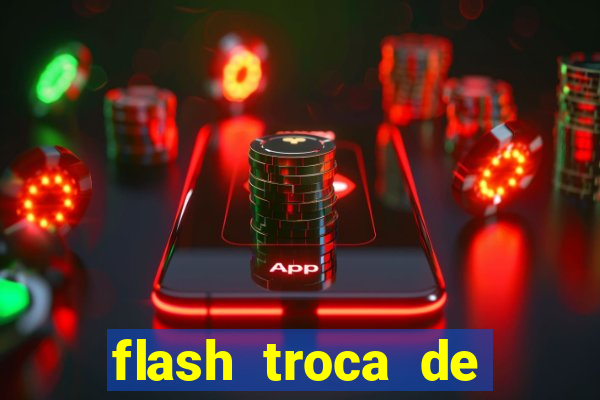 flash troca de corpo parte 2